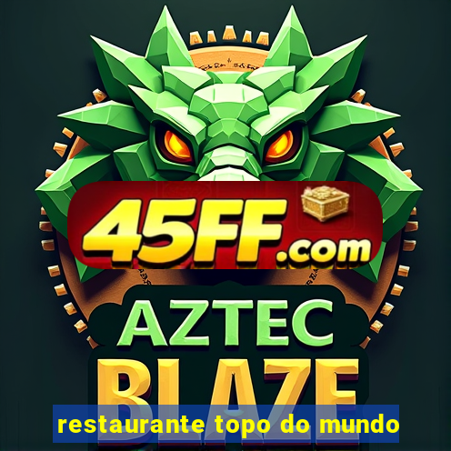 restaurante topo do mundo